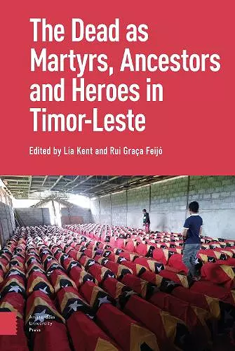 The Dead as Ancestors, Martyrs, and Heroes in Timor-Leste cover