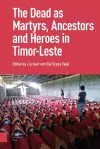 The Dead as Ancestors, Martyrs, and Heroes in Timor-Leste cover