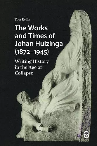 The Works and Times of Johan Huizinga (1872–1945) cover