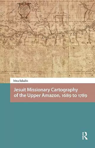 Jesuit Missionary Cartography of the Upper Amazon, 1689 to 1789 cover