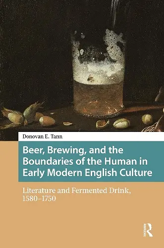 Beer, Brewing, and the Boundaries of the Human in Early Modern English Culture cover