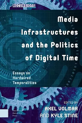 Media Infrastructures and the Politics of Digital Time cover