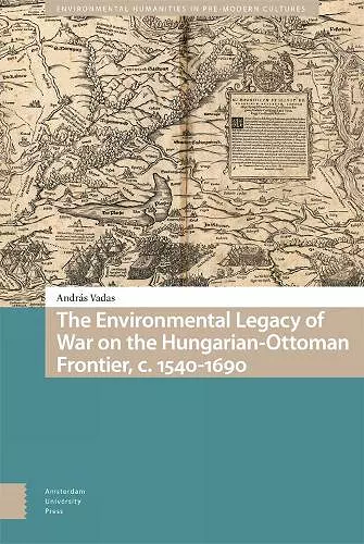 The Environmental Legacy of War on the Hungarian-Ottoman Frontier, c. 1540-1690 cover