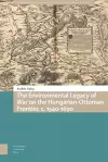 The Environmental Legacy of War on the Hungarian-Ottoman Frontier, c. 1540-1690 cover