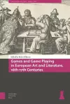 Games and Game Playing in European Art and Literature, 16th-17th Centuries cover