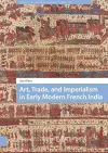 Art, Trade, and Imperialism in Early Modern French India cover