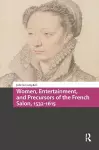 Women, Entertainment, and Precursors of the French Salon, 1532-1615 cover