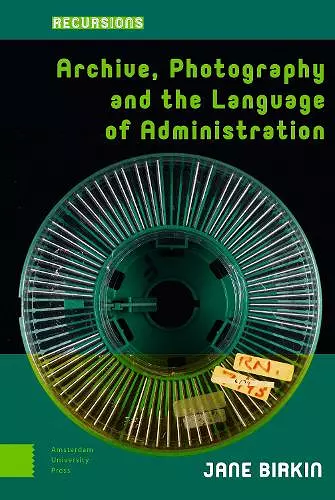 Archive, Photography and the Language of Administration cover