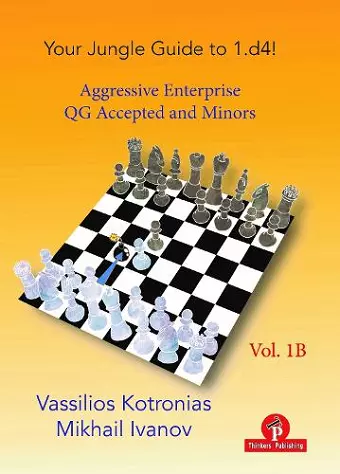 Your Chess Jungle Guide to 1.d4! - Volume 1B - Aggressive Enterprise - QGA and Minors cover