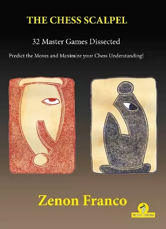 The Chess Scalpel - 32 Master Games Dissected cover