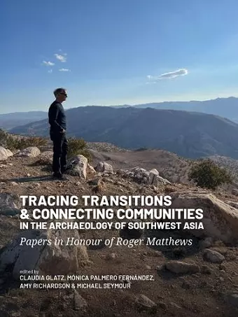 Tracing Transitions and Connecting Communities in the Archaeology of Southwest Asia cover