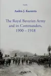 The Royal Bavarian Army and its Commanders, 1900 – 1918 cover
