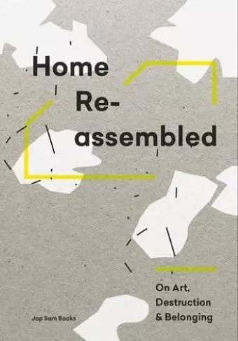 Home Reassembled - On Art, Destruction And Belonging cover