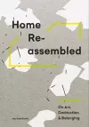 Home Reassembled - On Art, Destruction And Belonging cover