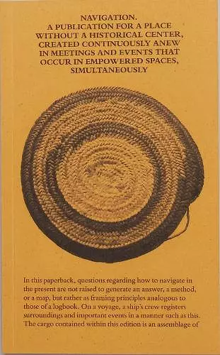 Navigation A Publication for a Place without a Historical Center, Created Continuously Anew in Meetings and Events That Occur in Empowered Spaces, Simultaneously cover