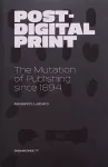 Post-Digital Print, The Mutation of Publishing since 1894 cover