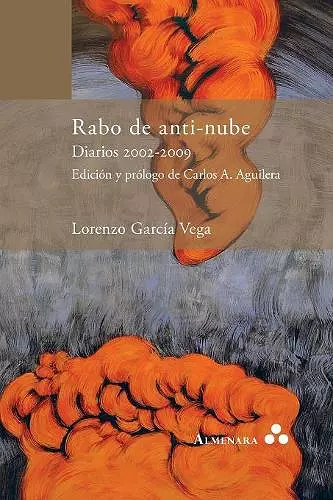Rabo de anti-nube. Diarios 2002-2009. Edición y prólogo de Carlos A. Aguilera cover