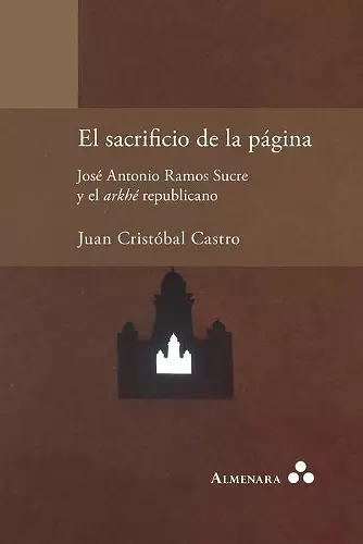 El sacrificio de la página. José Antonio Ramos Sucre y el arkhé republicano cover