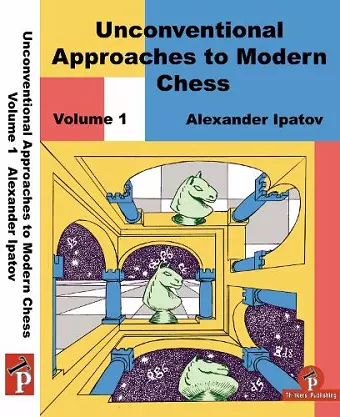 Unconventional Approaches to Modern Chess Volume 1 cover