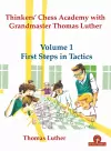 Thinkers' Chess Academy with Grandmaster Thomas Luther - Volume 1 First Steps in Tactics cover