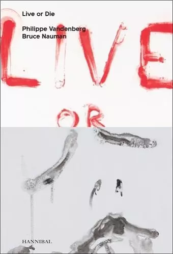 Live or Die: Philippe Vandenberg and Bruce Nauman cover