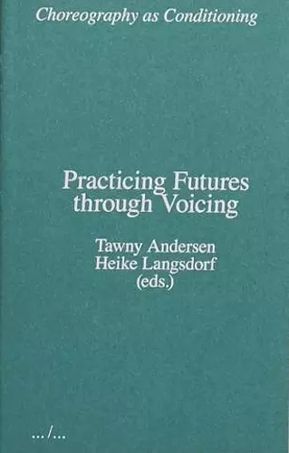 Choreography as Conditioning: Practicing Futures through Voicing cover