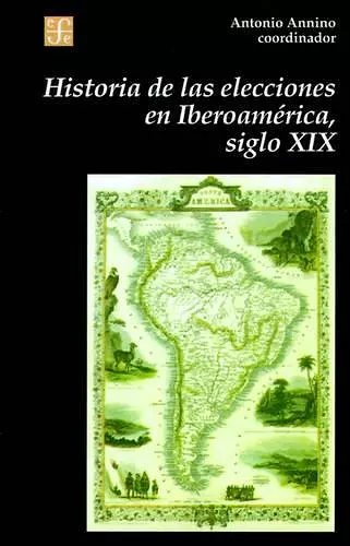 Historia de Las Elecciones En Iberoamerica, Siglo XIX cover