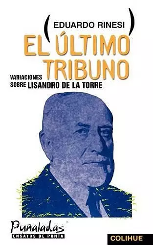 El Ultimo Tribuno: Variaciones Sobre Lisandro De La Torre cover