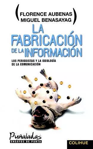 Fabricacion De La Informacion, La : Los Periodistas y La Ideologia De La Comunicacion cover