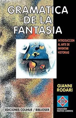 Gramatica De La Fantasia: Introduccion Al Arte De Inventar Historias cover