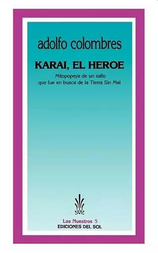 Karai, El Heroe: Mitopopeya De UN Zafio Que Fue En Busca De La Tierra Sin Mal cover