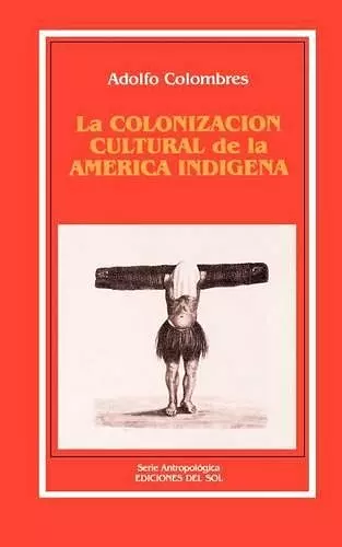 La Colonizacion Cultural De La America Indigena cover