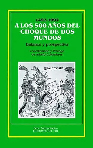 A Los 500 Anos Del Choque De Los Mundos : Balance y Prospectiva cover