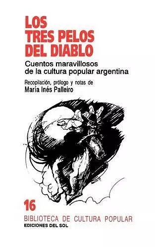 Los Tres Pelos Del Diablo: Cuentos Maravillosos De La Cultura Popular Argentina cover