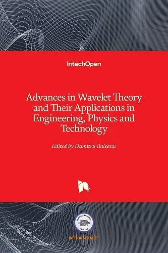 Advances in Wavelet Theory and Their Applications in Engineering, Physics and Technology cover