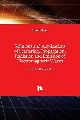 Solutions and Applications of Scattering, Propagation, Radiation and Emission of Electromagnetic Waves cover