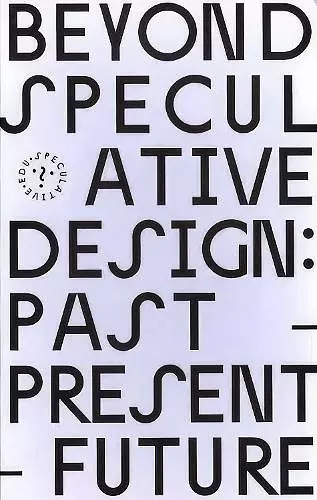 Beyond Speculative Design: Past – Present – Future cover