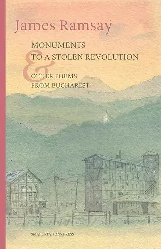 Monuments to a Stolen Revolution and Other Poems from Bucharest cover