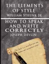The Elements of Style by William Strunk jr. & How To Speak And Write Correctly by Joseph Devlin - Special Edition cover