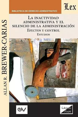 LA INACTIVIDAD ADMINISTRATIVA Y EL SILENCIO DE LA ADMINISTRACIÓN. EFECTOS Y CONTROL Estudios cover