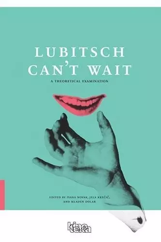 Lubitsch Can′t Wait – A Collection of Ten Philosophical Discussions on Ernst Lubitsch′s Film Comedy cover