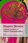 Diasporic Histories – Cultural Archives of Chinese  Transnationalism cover