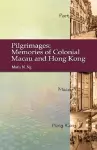 Pilgrimages – Memories of Colonial Macau and Hong Kong cover