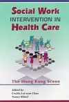 Social Work Intervention in Health Care – The Hong  Kong Scene cover