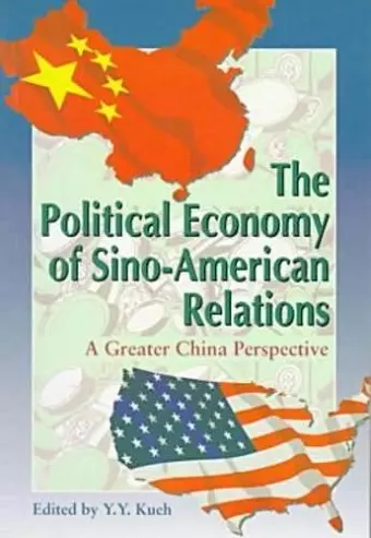 The Political Economy of Sino–American Relations – A Greater China Perspective cover