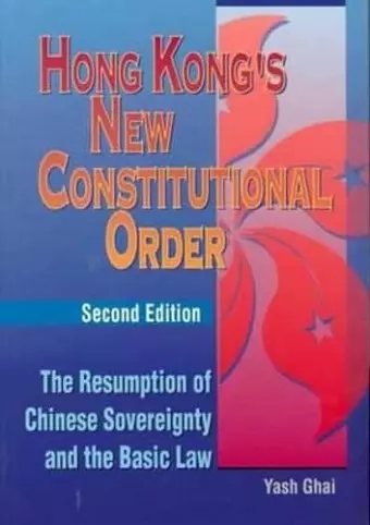 Hong Kong′s New Constitutional Order – The Resumption of Chinese Sovereignty and the Basic Law cover