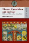 Disease, Colonialism, and the State – Malaria in Modern East Asian History cover