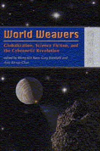 World Weavers – Globalization, Science Fiction, and the Cybernetic Revolution cover