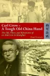 Carl Crow – A Tough Old China Hand – The Life, Times, and Adventures of an American in Shanghai cover
