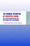 The Economic Integration of Greater China – Real and Financial Linkages and the Prospects for Currency Union cover